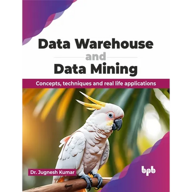 Data Warehouse and Data Mining: Concepts, techniques and real life applications (English Edition)