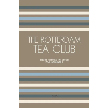 The Rotterdam Tea Club: Short Stories in Dutch for Beginners