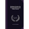Abraham Lincoln, his Personal History and Public Record
