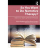 So You Want to Do Narrative Therapy?: Letters to an Aspiring Narrative Therapist