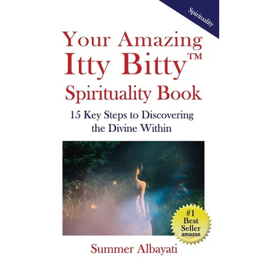 Your Amazing Itty Bitty(TM) Spirituality Book: 15 Key Steps to Discovering the Divine Within