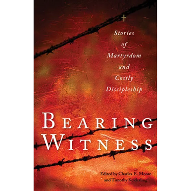 Bearing Witness: Stories of Martyrdom and Costly Discipleship