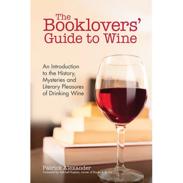 The Booklovers' Guide to Wine: An Introduction to the History, Mysteries and Literary Pleasures of Drinking Wine (Wine Book, Guide to Wine)