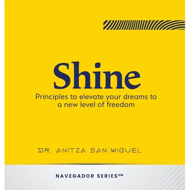 Shine: Principles to elevate your dreams to a new level of freedom