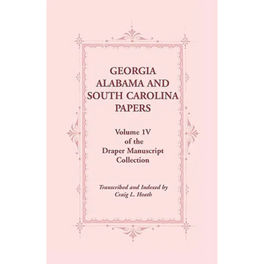 Georgia, Alabama and South Carolina Papers, Volume 1v of the Draper Manuscript Collection