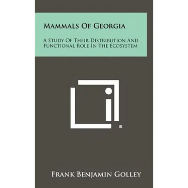 Mammals Of Georgia: A Study Of Their Distribution And Functional Role In The Ecosystem