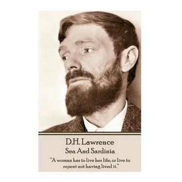 D.H. Lawrence - Sea And Sardinia: "A woman has to live her life, or live to repent not having lived it."