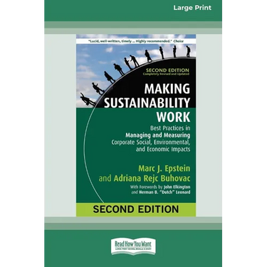 Making Sustainability Work: Best Practices in Managing and Measuring Corporate Social, Environmental, and Economic Impacts: Second Edition [LP 16 Pt E