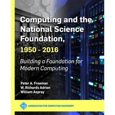 Computing and the National Science Foundation, 1950-2016: Building a Foundation for Modern Computing