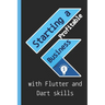 Starting a profitable business with Flutter and Dart skills: Guide to Learn Flutter Quickly With No Prior Experience (Computer Programming), introduct
