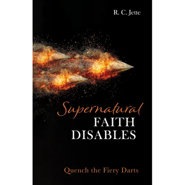 Supernatural Faith Disables: Quench the Fiery Darts