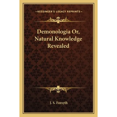 Demonologia Or, Natural Knowledge Revealed