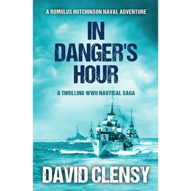In Danger's Hour: A thrilling WWII nautical saga