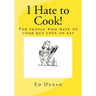 I Hate to Cook!: A cookbook for people who hate to cook but love to eat