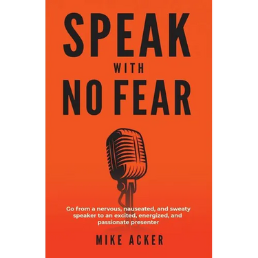 Speak With No Fear: Go from a nervous, nauseated, and sweaty speaker to an excited, energized, and passionate presenter