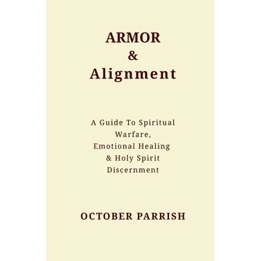 Armor & Alignment: A Guide to Spiritual Warfare, Emotional Healing & Holy Spirit Discernment
