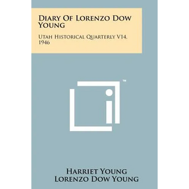 Diary Of Lorenzo Dow Young: Utah Historical Quarterly V14, 1946