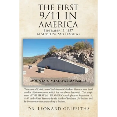 The First 9/11 in America: September 11, 1857 Mountain Meadows Massacre (A Senseless, Sad Tragedy)