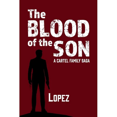 The Blood of the Son: A Cartel Family Saga
