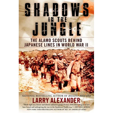 Shadows in the Jungle: The Alamo Scouts Behind Japanese Lines in World War II