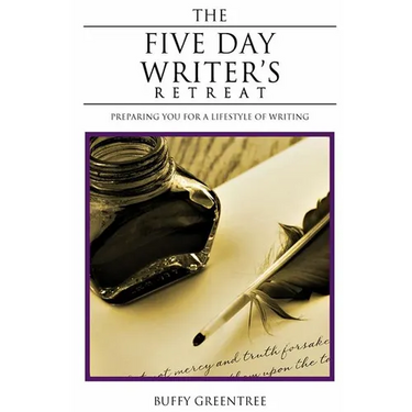 The Five Day Writer's Retreat: Preparing You for a Lifestyle of Writing