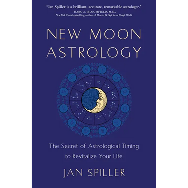 New Moon Astrology: The Secret of Astrological Timing to Make All Your Dreams Come True