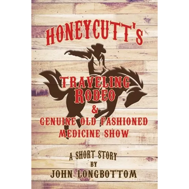 Honeycutt's Traveling Rodeo and Genuine Old Fashioned Medicine Show