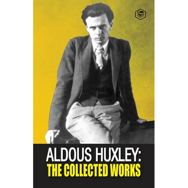Aldous Huxley: The Collected Works