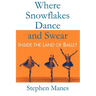 Where Snowflakes Dance and Swear: Inside the Land of Ballet