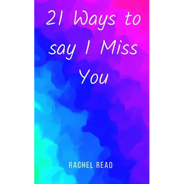 21 Ways to say I Miss You