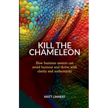 Kill the Chameleon: How business owners can avoid burnout and thrive with clarity and authenticity