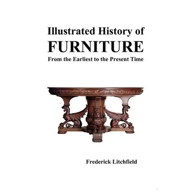 Illustrated History of Furniture: From the Earliest to the Present Time