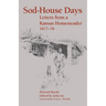 Sod-House Days: Letters from a Kansas Homesteader, 1877-1983