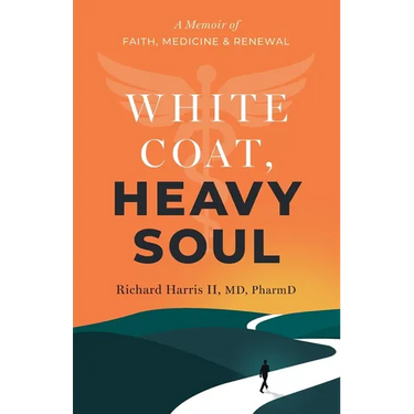 White Coat, Heavy Soul: A Memoir of Faith, Medicine, and Renewal