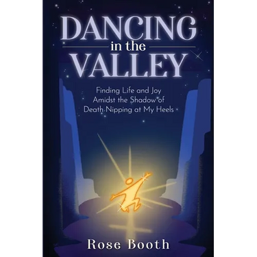 Dancing in the Valley: Finding Life and Joy Amidst the Shadow of Death Nipping at My Heels