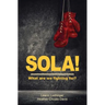 Sola!: What are we fighting for?