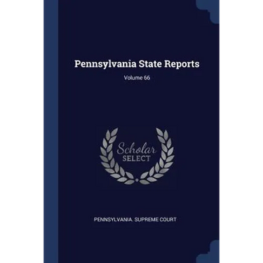 Pennsylvania State Reports; Volume 66