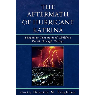 Aftermath of Hurricane Katrina: Educating Traumatized Children Pre-K through College