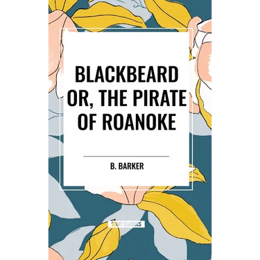 Blackbeard Or, The Pirate of Roanoke