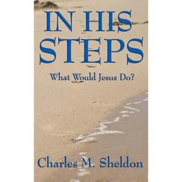 In His Steps: A Practical Guide to Living the Teachings of Christ