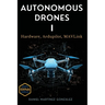 Autonomous Drones I: Hardware, Ardupilot, MAVLink