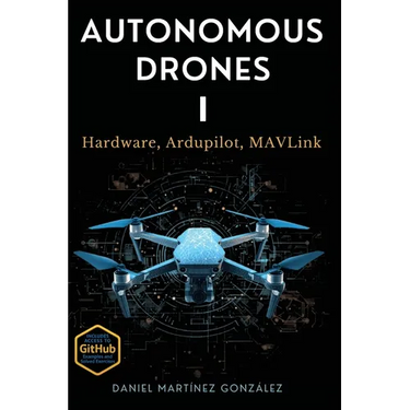 Autonomous Drones I: Hardware, Ardupilot, MAVLink