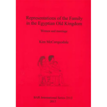 Representations of the Family in the Egyptian Old Kingdom: Women and marriage