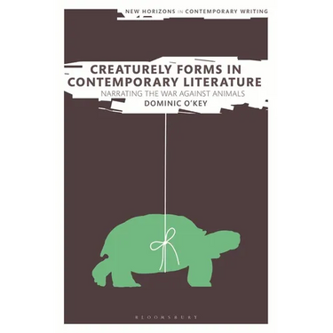 Creaturely Forms in Contemporary Literature: Narrating the War Against Animals