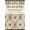 The Art of Pity: Aesthetics, Ethics, and Compassion in Sidney, Spenser, and Shakespeare