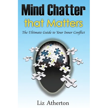 Mind Chatter That Matters: The Ultimate Guide to Your Inner Conflict