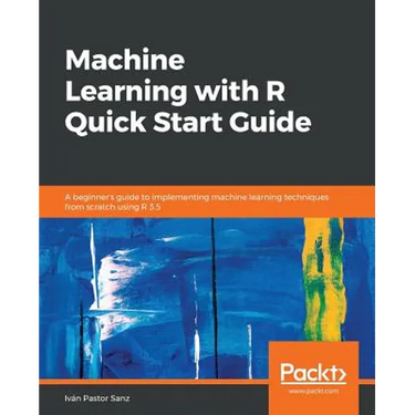 Machine Learning with R Quick Start Guide