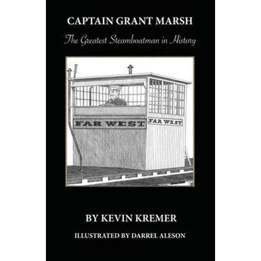 Captain Grant Marsh: The Greatest Steamboatman in History