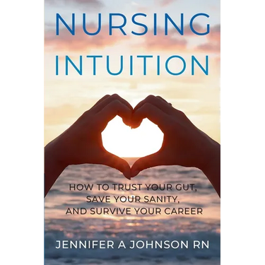 Nursing Intuition: How to Trust Your Gut, Save Your Sanity, and Survive Your Career: How to Trust Your Gut, Save Your Sanity, and Survive Your Career