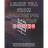 Learn VBA from Scratch for First-time Coders: Discover the Proven Techniques to Excel in VBA Programming - Ace It Like an Expert